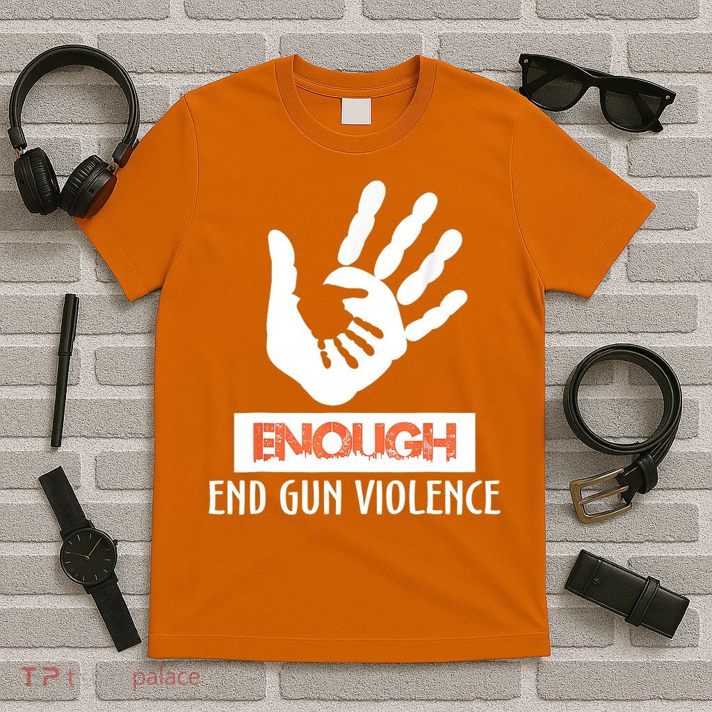 Enough End Gun Violence No Gun Awareness Day Wear Orange T-Shirt