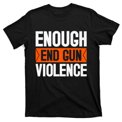 Enough End Gun Violence Wear Orange Anti Violence T-Shirt