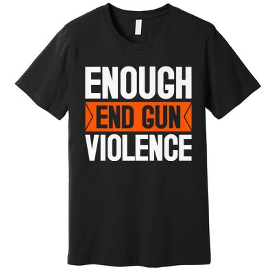 Enough End Gun Violence Wear Orange Anti Violence Premium T-Shirt