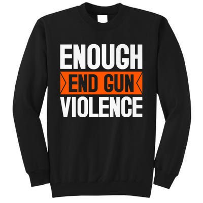 Enough End Gun Violence Wear Orange Anti Violence Tall Sweatshirt