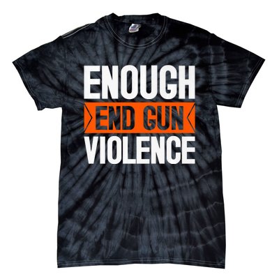 Enough End Gun Violence Wear Orange Anti Violence Tie-Dye T-Shirt