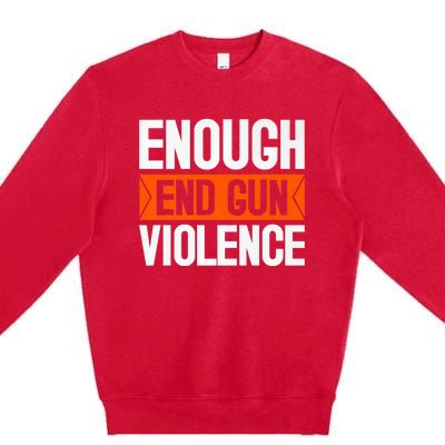 Enough End Gun Violence Wear Orange Anti Violence Premium Crewneck Sweatshirt