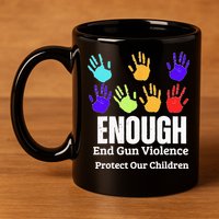 Enough End Gun Violence Protect Our Children Wear Orange 11oz C Handle Ceramic Mug