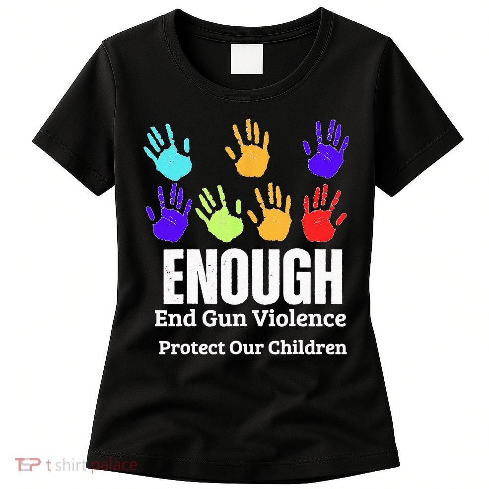 Enough End Gun Violence Protect Our Children Wear Orange Womens T-Shirt