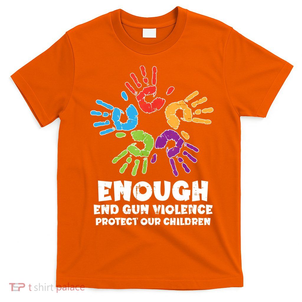 Enough End Gun Violence Protect Our Children Orange Mom Dad T-Shirt