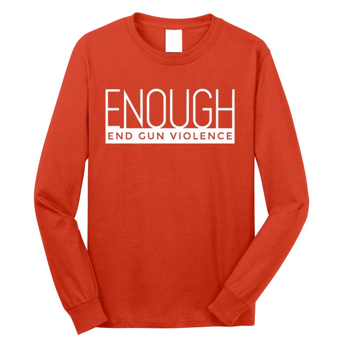 Enough End Gun Violence No Gun Awareness Day Wear Orange Long Sleeve Shirt