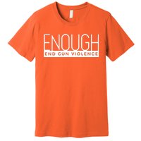 Enough End Gun Violence No Gun Awareness Day Wear Orange Premium T-Shirt