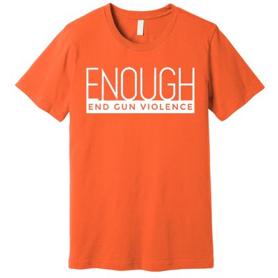 Enough End Gun Violence No Gun Awareness Day Wear Orange Premium T-Shirt