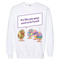 Easter Egg Hunt Funny Camo Eggs Want To Be Found Garment-Dyed Sweatshirt