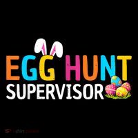 Easter Egg Hunt Supervisor Funny Mom Dad T-Shirt
