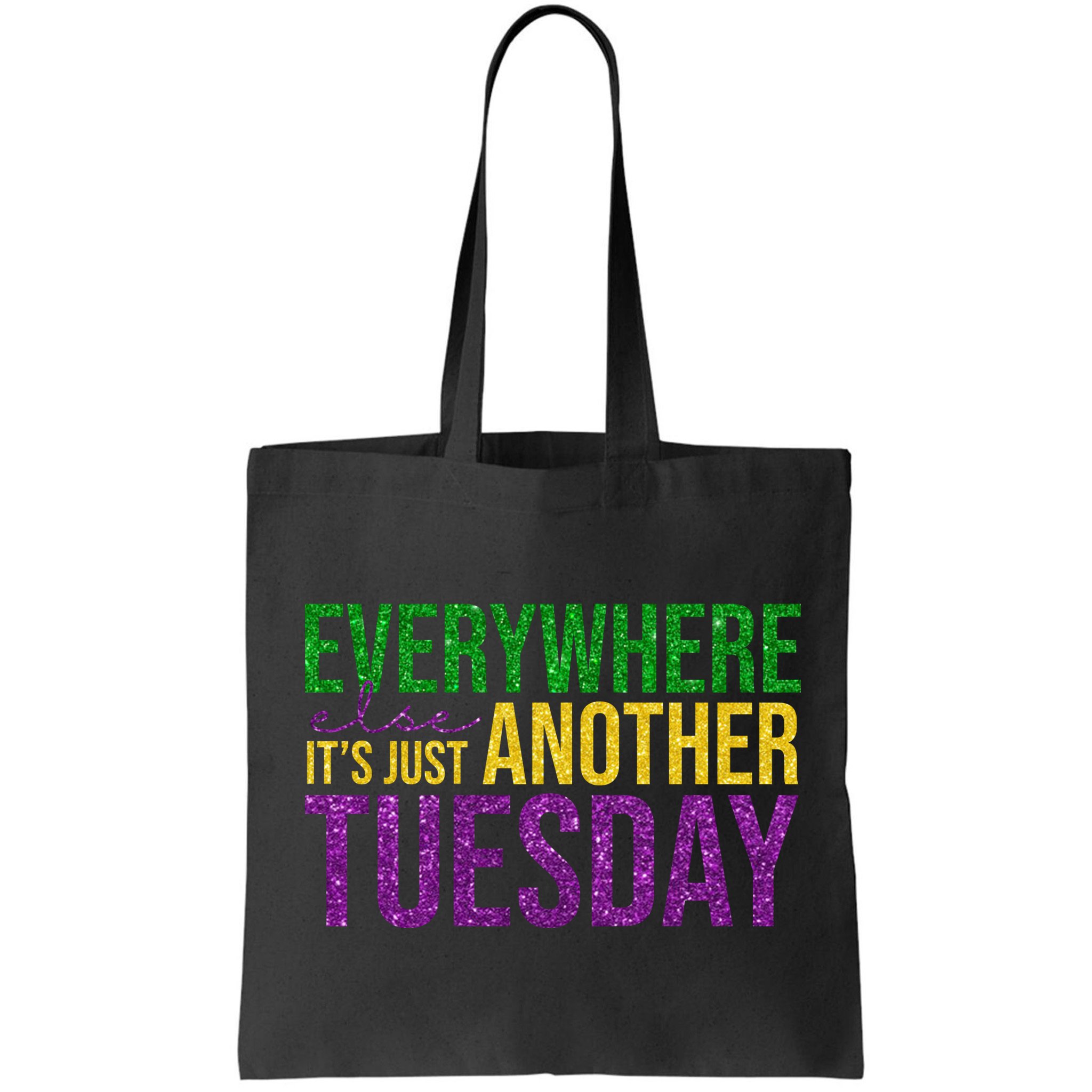 Everywhere Else Its Just Another Tuesday Mardi Gras Bag