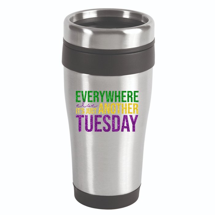 Everywhere Else Its Just Another Tuesday Mardi Gras 16oz Travel Tumbler