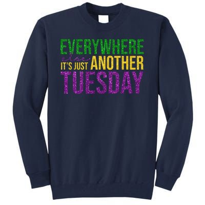 Everywhere Else Its Just Another Tuesday Mardi Gras Tall Sweatshirt