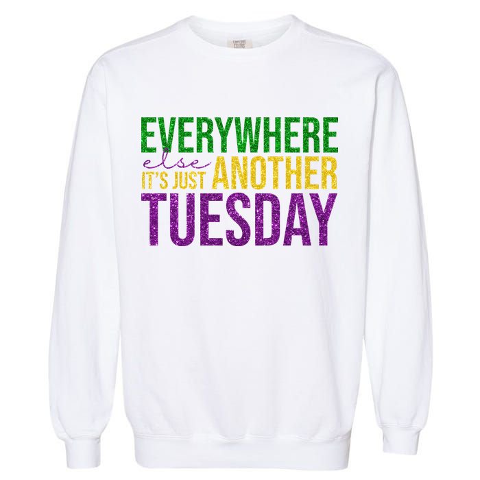 Everywhere Else Its Just Another Tuesday Mardi Gras Garment-Dyed Sweatshirt