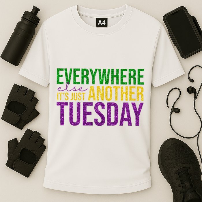 Everywhere Else Its Just Another Tuesday Mardi Gras Performance Shirt