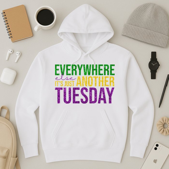 Everywhere Else Its Just Another Tuesday Mardi Gras Hoodie