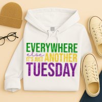 Everywhere Else Its Just Another Tuesday Mardi Gras Hoodie