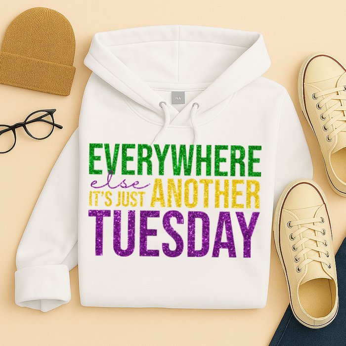 Everywhere Else Its Just Another Tuesday Mardi Gras Hoodie