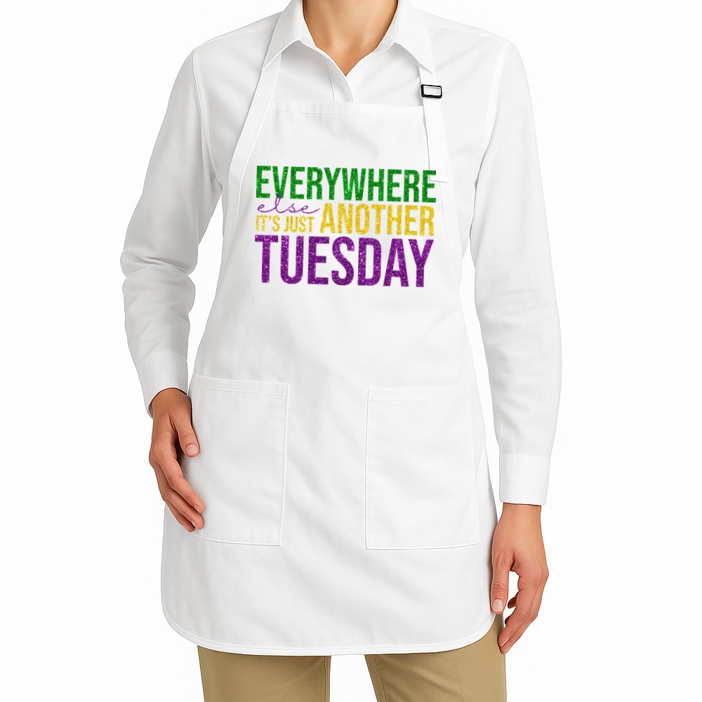 Everywhere Else Its Just Another Tuesday Mardi Gras Apron