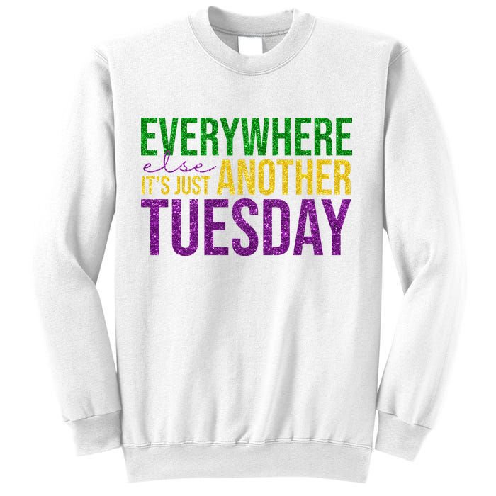 Everywhere Else Its Just Another Tuesday Mardi Gras Sweatshirt