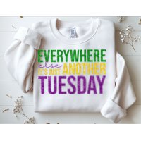 Everywhere Else Its Just Another Tuesday Mardi Gras Sweatshirt