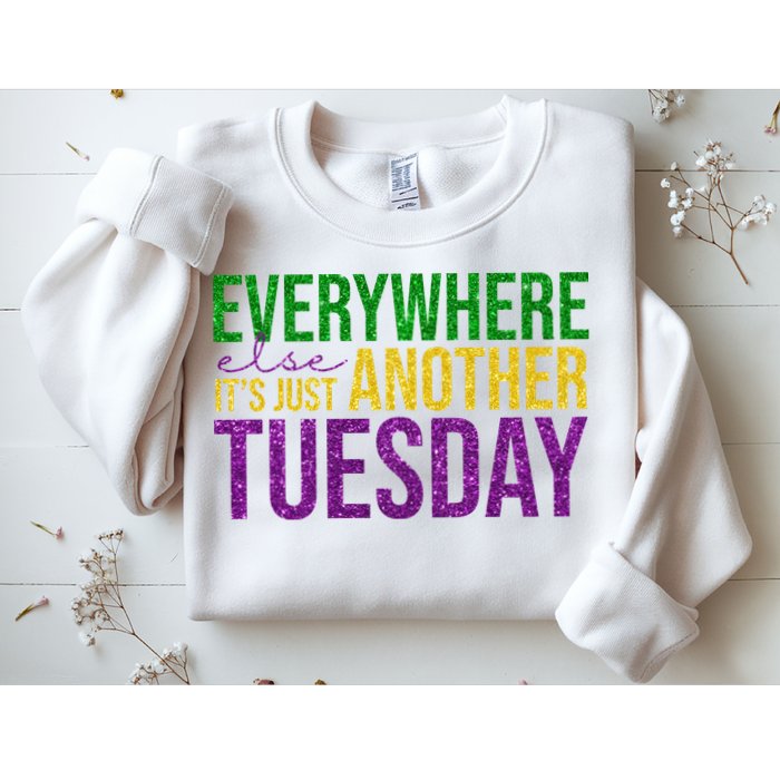 Everywhere Else Its Just Another Tuesday Mardi Gras Sweatshirt