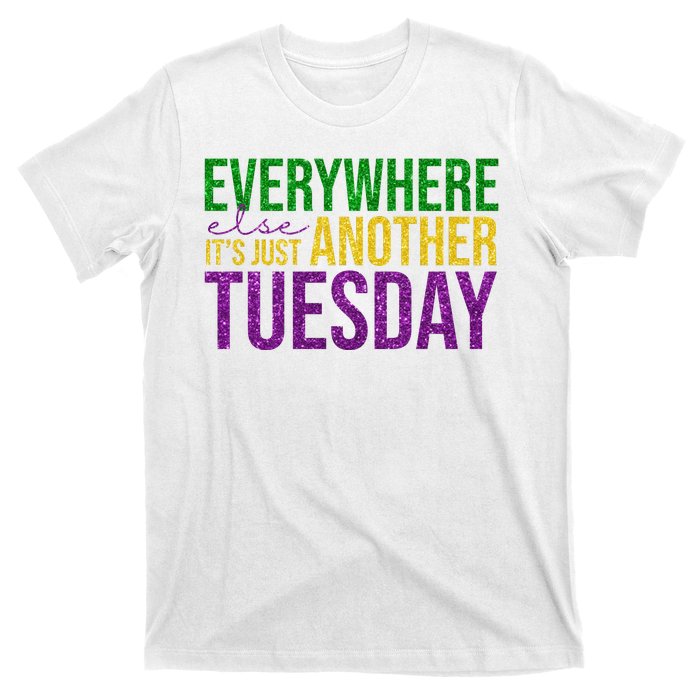 Everywhere Else Its Just Another Tuesday Mardi Gras T-Shirt