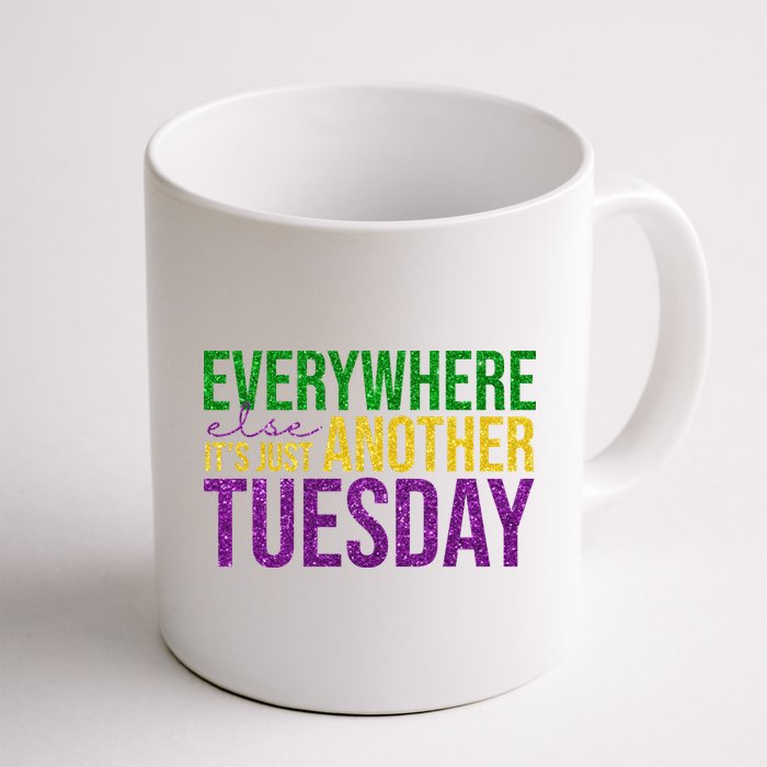 Everywhere Else Its Just Another Tuesday Mardi Gras Mug