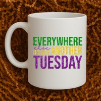 Everywhere Else Its Just Another Tuesday Mardi Gras Mug