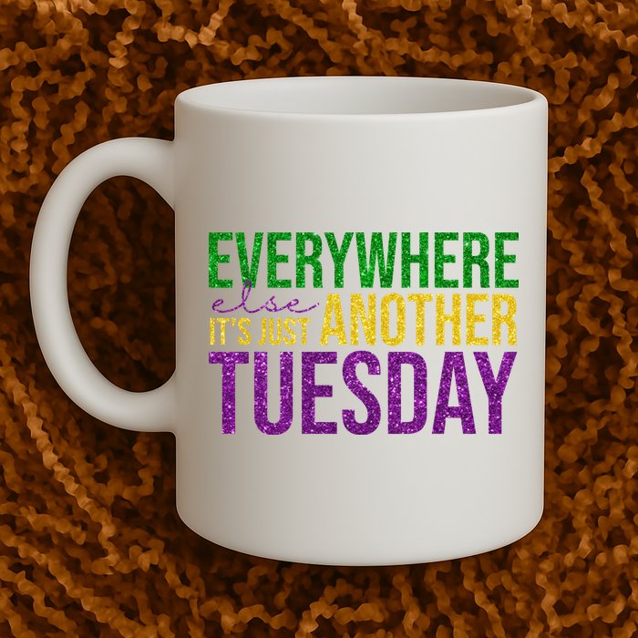Everywhere Else Its Just Another Tuesday Mardi Gras Mug
