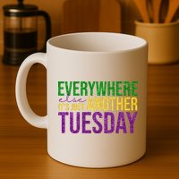 Everywhere Else Its Just Another Tuesday Mardi Gras Mug