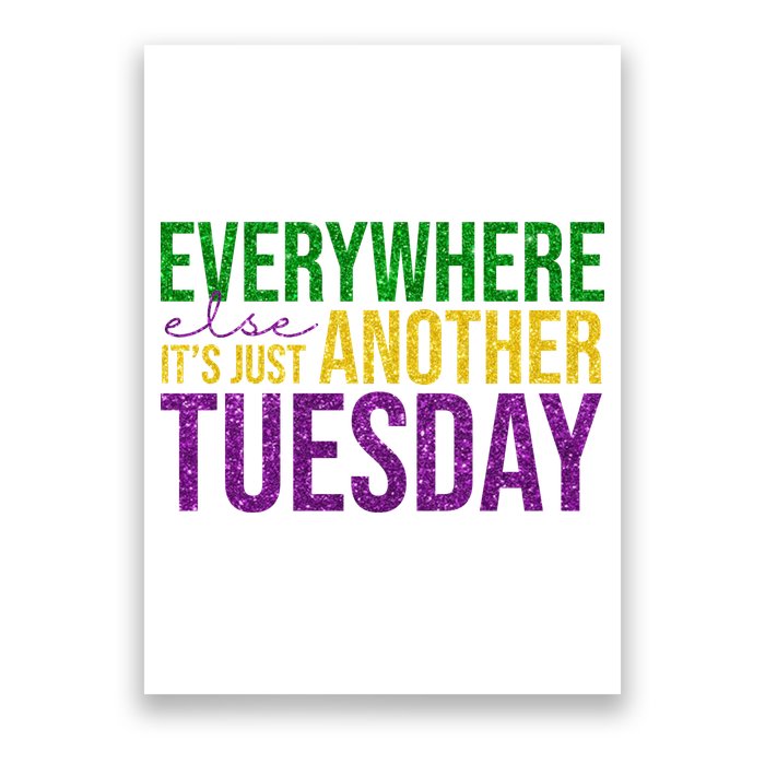 Everywhere Else Its Just Another Tuesday Mardi Gras Poster