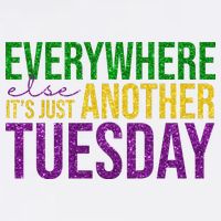 Everywhere Else Its Just Another Tuesday Mardi Gras Poster