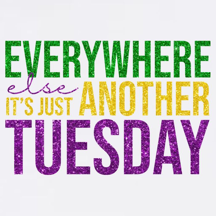 Everywhere Else Its Just Another Tuesday Mardi Gras Poster