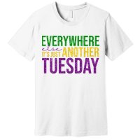 Everywhere Else Its Just Another Tuesday Mardi Gras Premium T-Shirt