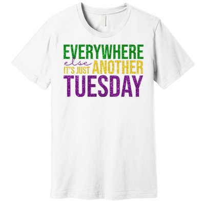 Everywhere Else Its Just Another Tuesday Mardi Gras Premium T-Shirt