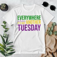 Everywhere Else Its Just Another Tuesday Mardi Gras Premium T-Shirt