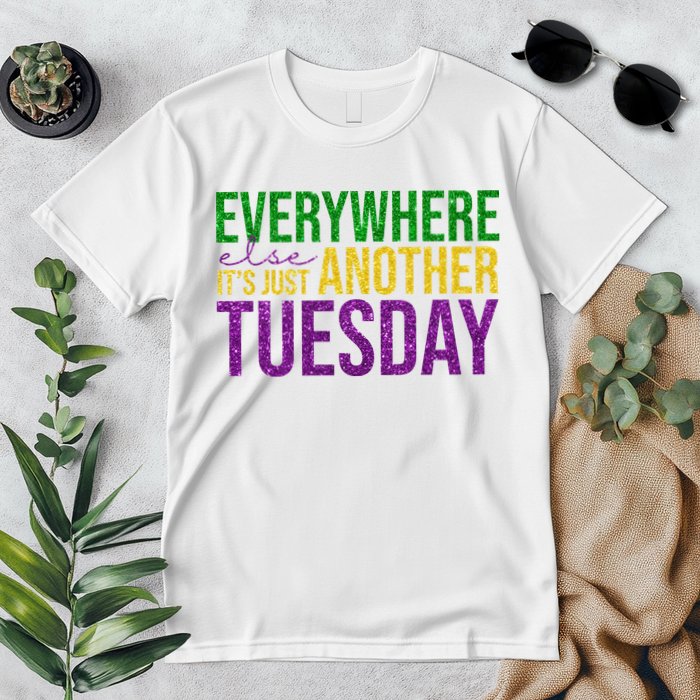 Everywhere Else Its Just Another Tuesday Mardi Gras Premium T-Shirt