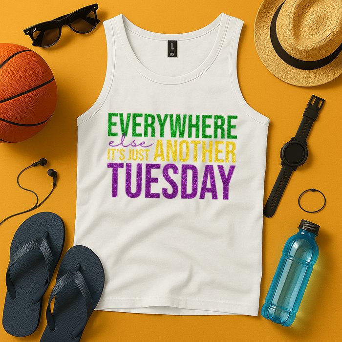 Everywhere Else Its Just Another Tuesday Mardi Gras Tank Top