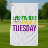 Everywhere Else Its Just Another Tuesday Mardi Gras Golf Towel
