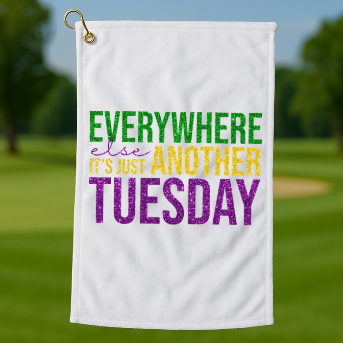 Everywhere Else Its Just Another Tuesday Mardi Gras Golf Towel
