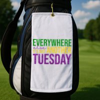 Everywhere Else Its Just Another Tuesday Mardi Gras Golf Towel