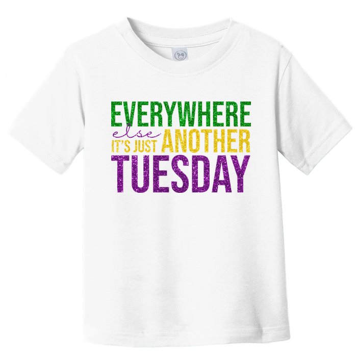 Everywhere Else Its Just Another Tuesday Mardi Gras Toddler T-Shirt
