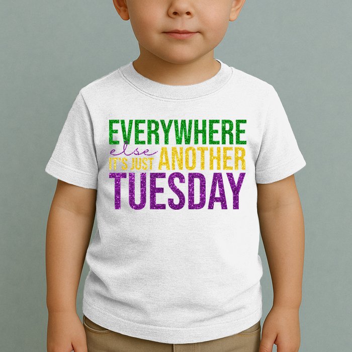Everywhere Else Its Just Another Tuesday Mardi Gras Toddler T-Shirt