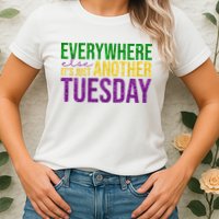 Everywhere Else Its Just Another Tuesday Mardi Gras Womens T-Shirt