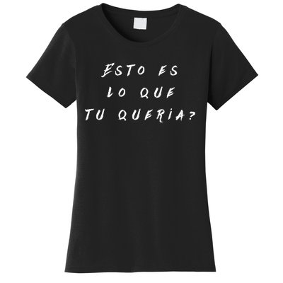 Esto Es Lo Que Tú QueríA Women's T-Shirt