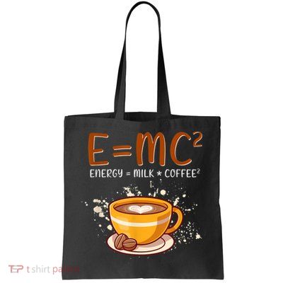 E=mc2 Energy= Milk Coffee2 Coffee Lovers Tote Bag