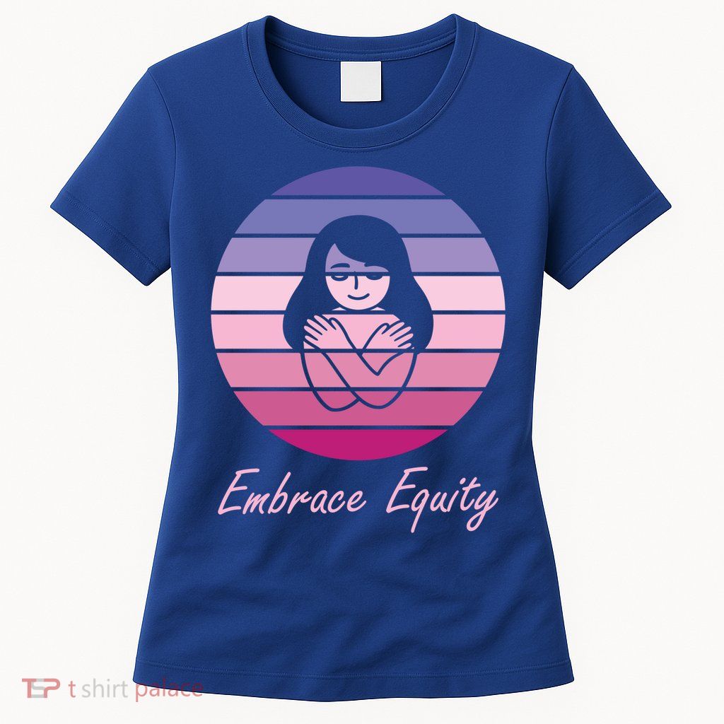 Embrace Equity March 8th International 'S Day Cool Gift Womens T-Shirt