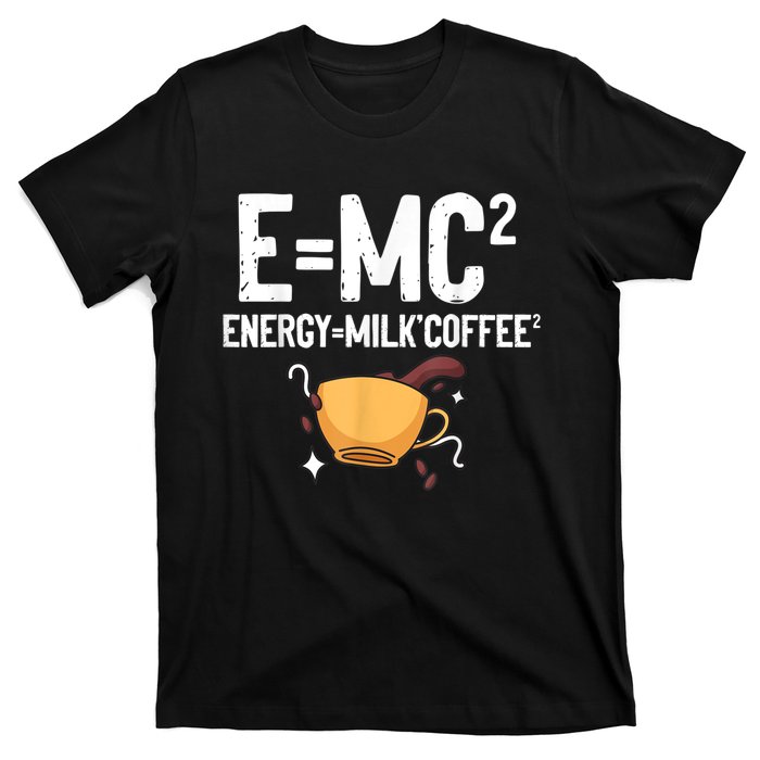 E=MC2 Energy Milk Coffee Funny Chemistry Science T-Shirt