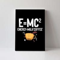 E=MC2 Energy Milk Coffee Funny Chemistry Science Canvas